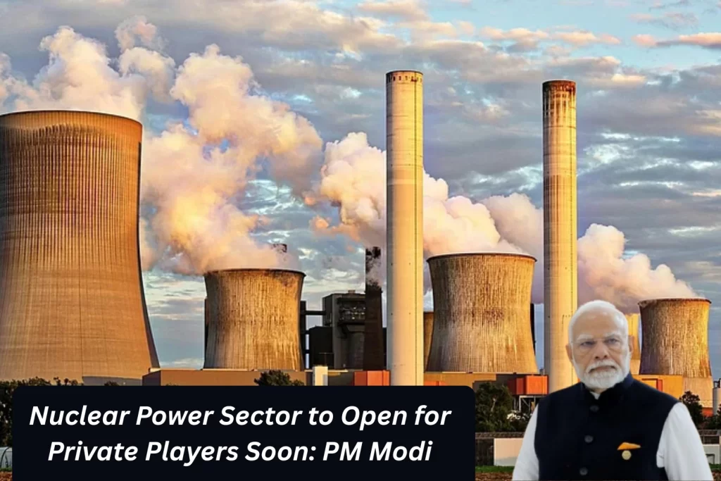 Nuclear Power Sector to Open for Private Players Soon PM Modi